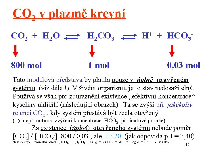 CO 2 v plazmě krevní CO 2 + H 2 O H 2 CO