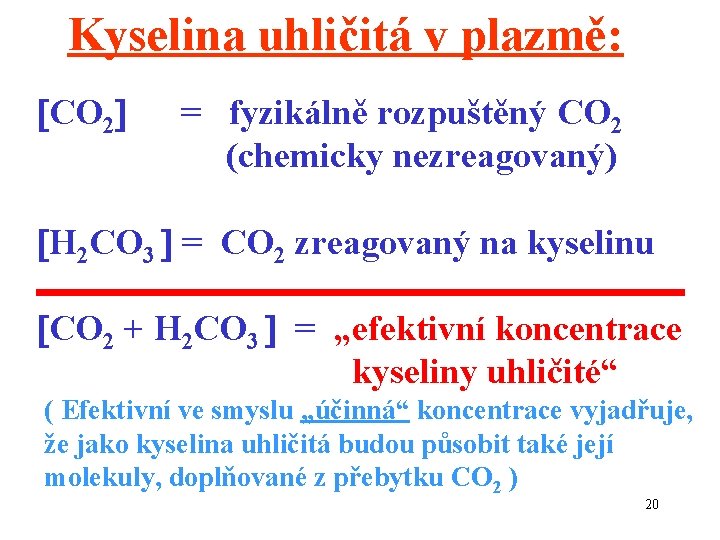 Kyselina uhličitá v plazmě: CO 2 = fyzikálně rozpuštěný CO 2 (chemicky nezreagovaný) H