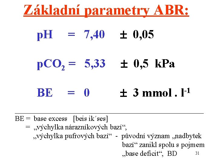 Základní parametry ABR: p. H = 7, 40 0, 05 p. CO 2 =