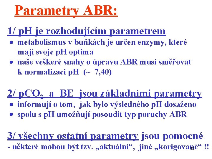 Parametry ABR: 1/ p. H je rozhodujícím parametrem metabolismus v buňkách je určen enzymy,