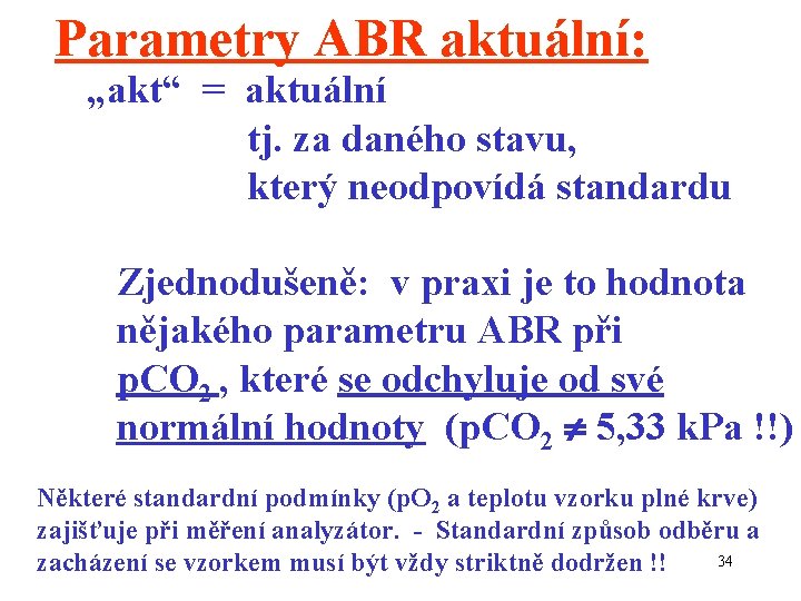 Parametry ABR aktuální: „akt“ = aktuální tj. za daného stavu, který neodpovídá standardu Zjednodušeně: