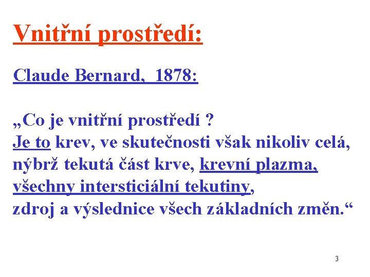 Vnitřní prostředí: Claude Bernard, 1878: „Co je vnitřní prostředí ? Je to krev, ve