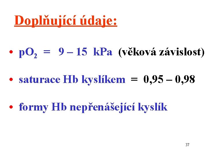 Doplňující údaje: • p. O 2 = 9 – 15 k. Pa (věková závislost)