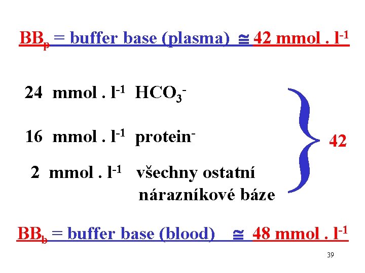 BBp = buffer base (plasma) 42 mmol. l-1 24 mmol. l-1 HCO 316 mmol.