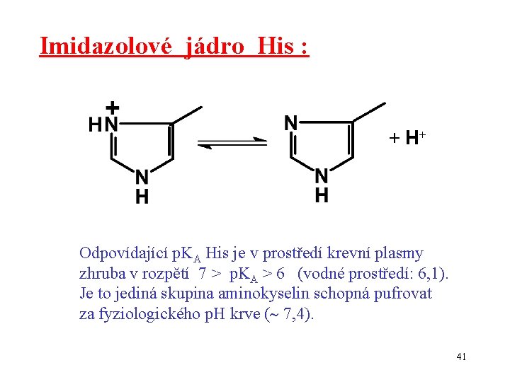 Imidazolové jádro His : + H+ Odpovídající p. KA His je v prostředí krevní