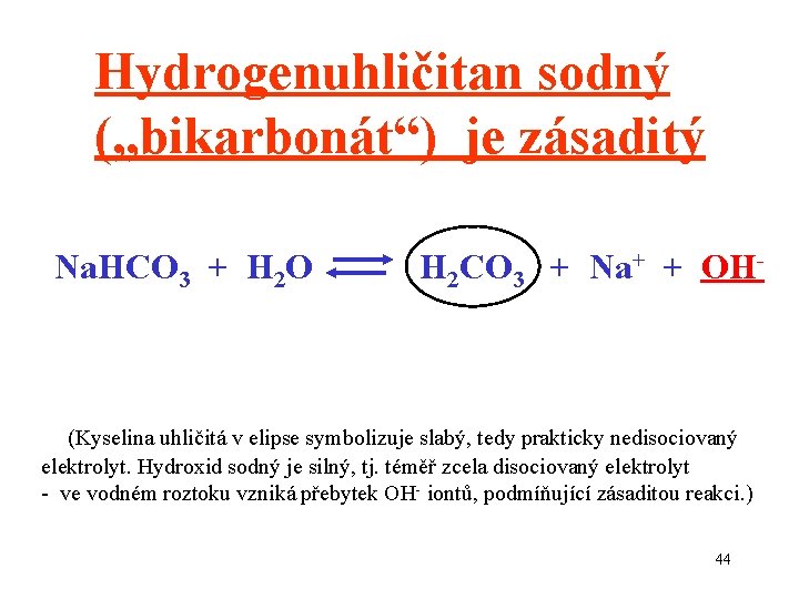 Hydrogenuhličitan sodný („bikarbonát“) je zásaditý Na. HCO 3 + H 2 O H 2