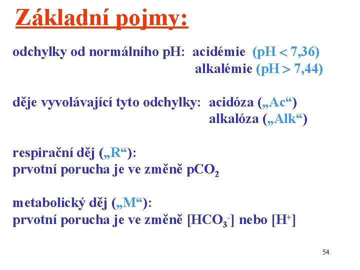 Základní pojmy: odchylky od normálního p. H: acidémie (p. H 7, 36) alkalémie (p.