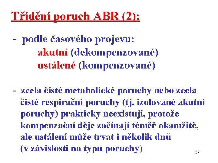 Třídění poruch ABR (2): - podle časového projevu: akutní (dekompenzované) ustálené (kompenzované) - zcela