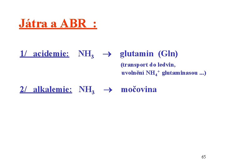 Játra a ABR : 1/ acidemie: NH 3 glutamin (Gln) (transport do ledvin, uvolnění