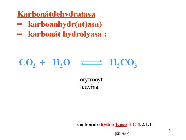 Karbonátdehydratasa = karboanhydr(at)asa) = karbonát hydrolyasa : CO 2 + H 2 O H