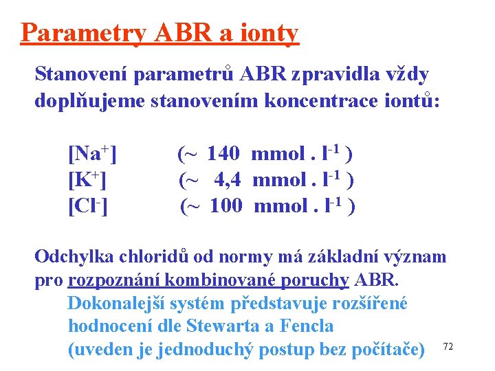 Parametry ABR a ionty Stanovení parametrů ABR zpravidla vždy doplňujeme stanovením koncentrace iontů: [Na+]