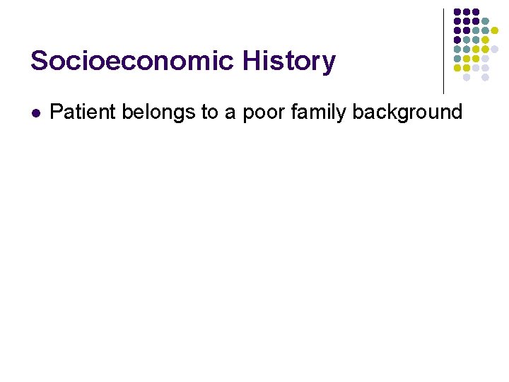 Socioeconomic History l Patient belongs to a poor family background 