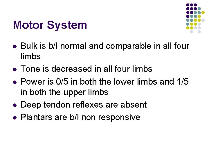 Motor System l l l Bulk is b/l normal and comparable in all four