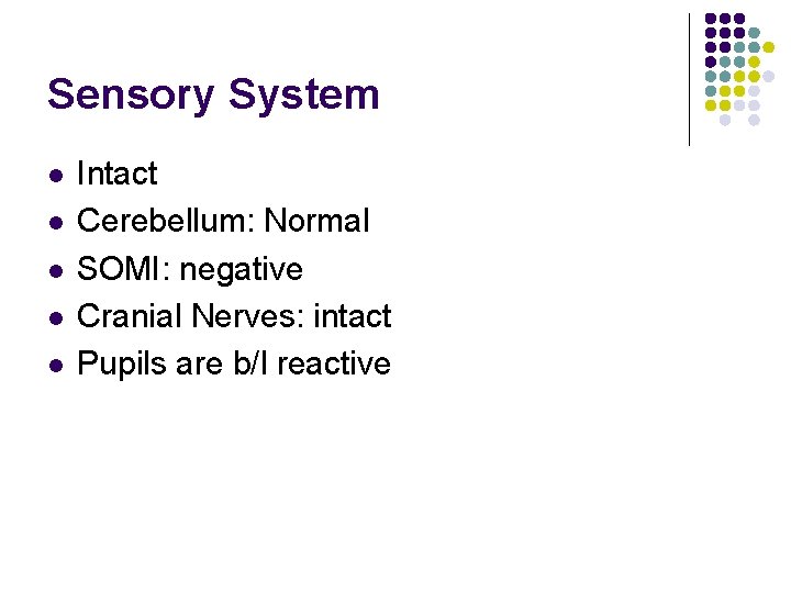 Sensory System l l l Intact Cerebellum: Normal SOMI: negative Cranial Nerves: intact Pupils