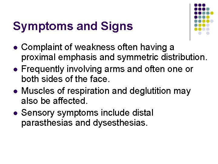 Symptoms and Signs l l Complaint of weakness often having a proximal emphasis and