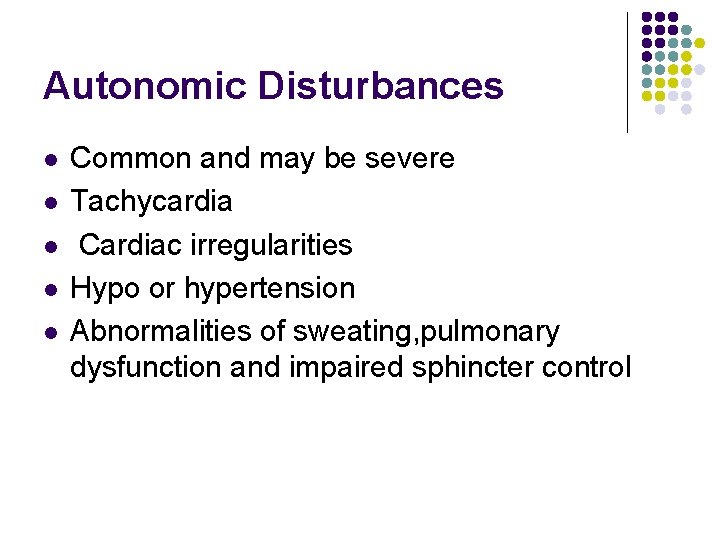 Autonomic Disturbances l l l Common and may be severe Tachycardia Cardiac irregularities Hypo
