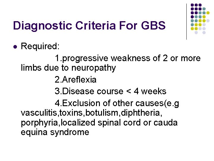 Diagnostic Criteria For GBS l Required: 1. progressive weakness of 2 or more limbs