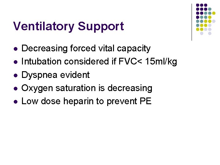 Ventilatory Support l l l Decreasing forced vital capacity Intubation considered if FVC< 15