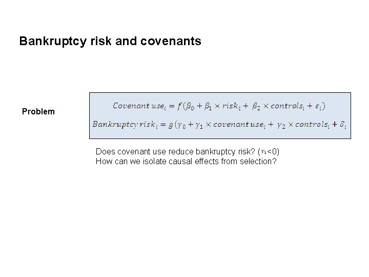 Bankruptcy risk and covenants Problem Does covenant use reduce bankruptcy risk? ( <0) How