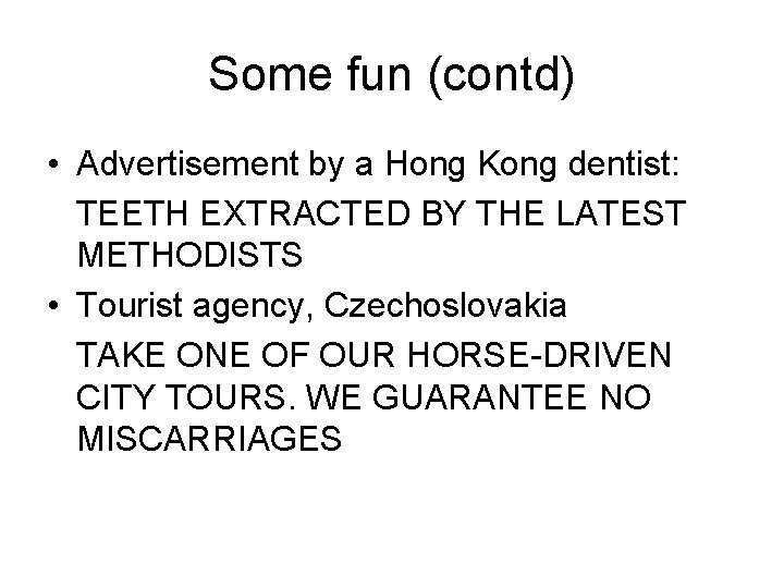 Some fun (contd) • Advertisement by a Hong Kong dentist: TEETH EXTRACTED BY THE