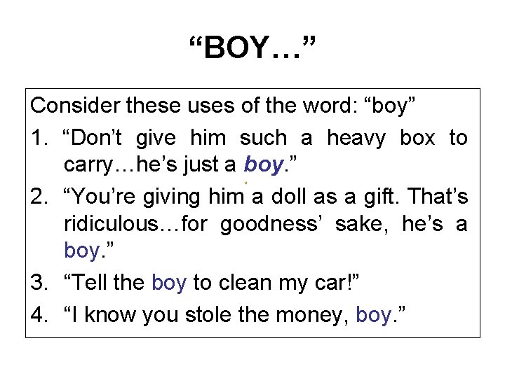 “BOY…” Consider these uses of the word: “boy” 1. “Don’t give him such a