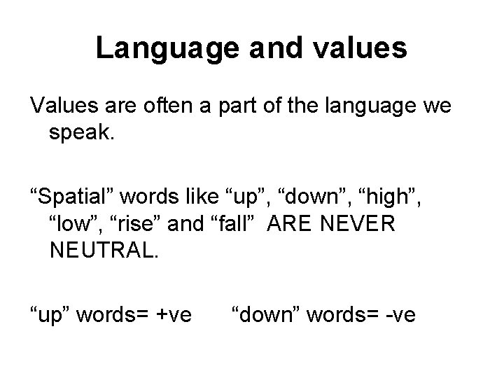 Language and values Values are often a part of the language we speak. “Spatial”