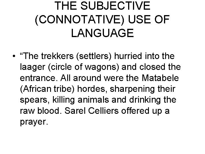 THE SUBJECTIVE (CONNOTATIVE) USE OF LANGUAGE • “The trekkers (settlers) hurried into the laager