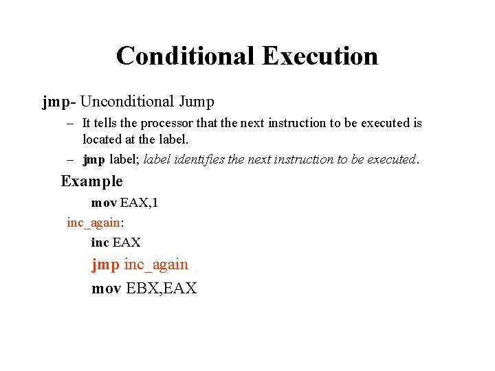 Conditional Execution jmp- Unconditional Jump – It tells the processor that the next instruction