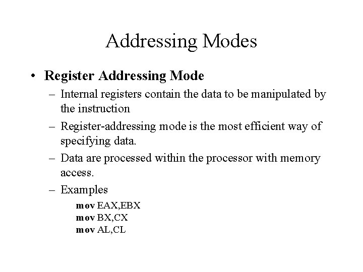 Addressing Modes • Register Addressing Mode – Internal registers contain the data to be