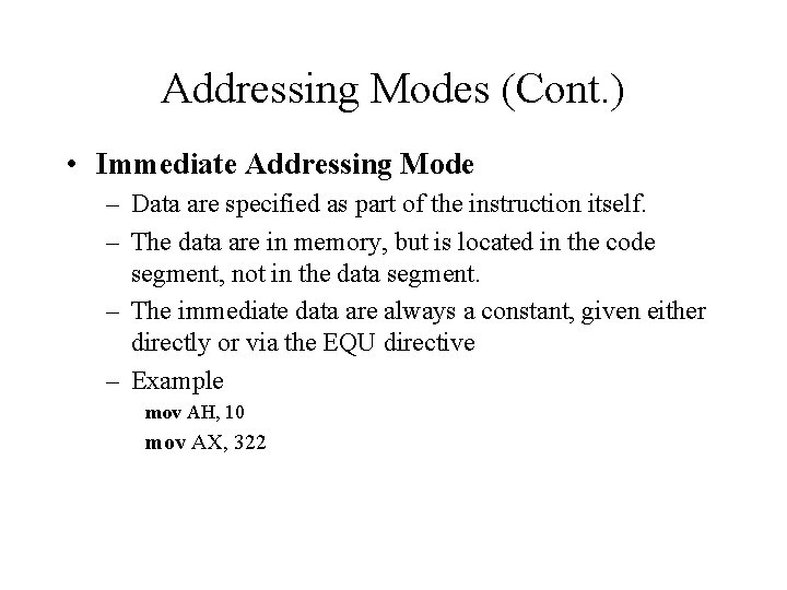 Addressing Modes (Cont. ) • Immediate Addressing Mode – Data are specified as part