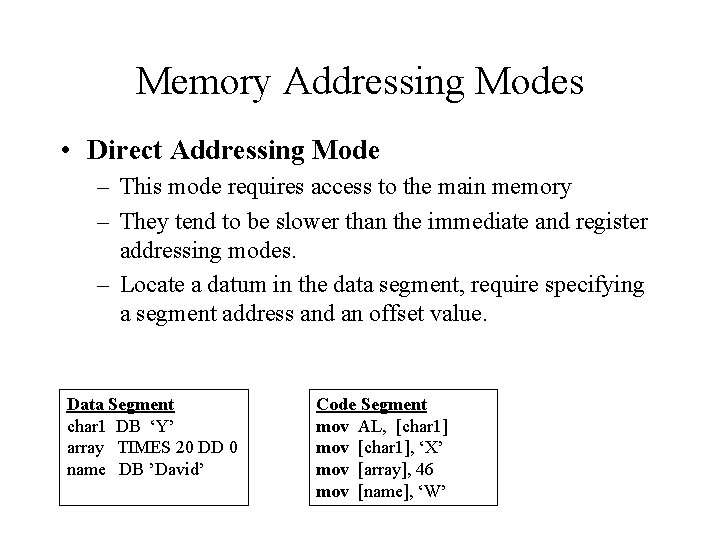 Memory Addressing Modes • Direct Addressing Mode – This mode requires access to the