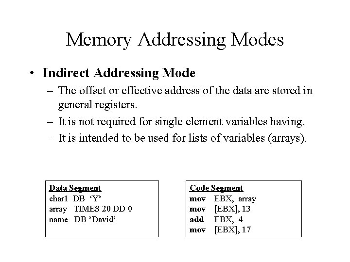 Memory Addressing Modes • Indirect Addressing Mode – The offset or effective address of