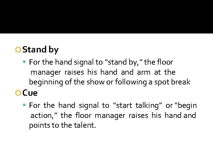  Stand by For the hand signal to “stand by, ” the floor manager