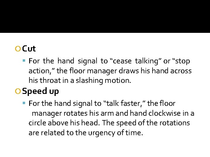  Cut For the hand signal to “cease talking” or “stop action, ” the
