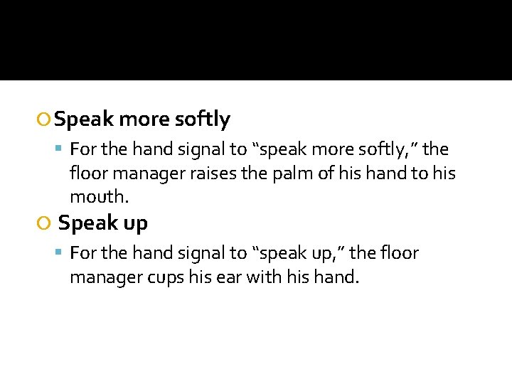  Speak more softly For the hand signal to “speak more softly, ” the