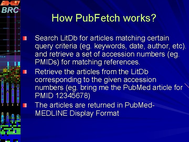 How Pub. Fetch works? Search Lit. Db for articles matching certain query criteria (eg.