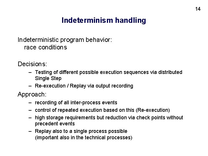 14 Indeterminism handling Indeterministic program behavior: race conditions Decisions: – Testing of different possible