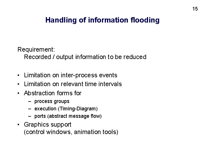 15 Handling of information flooding Requirement: Recorded / output information to be reduced •