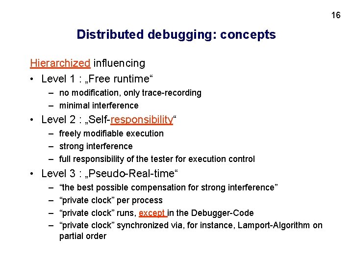 16 Distributed debugging: concepts Hierarchized influencing • Level 1 : „Free runtime“ – no