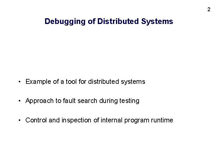 2 Debugging of Distributed Systems • Example of a tool for distributed systems •