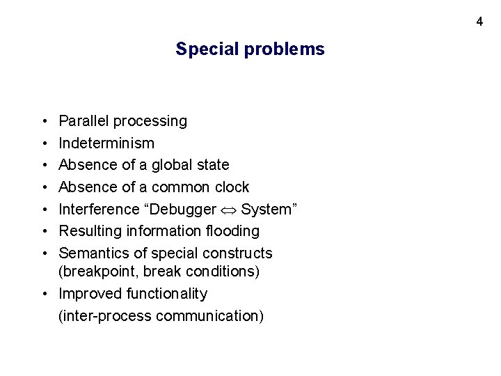 4 Special problems • • Parallel processing Indeterminism Absence of a global state Absence