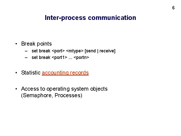 6 Inter-process communication • Break points – set break <port> <mtype> [send | receive]