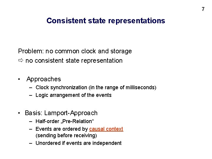 7 Consistent state representations Problem: no common clock and storage no consistent state representation