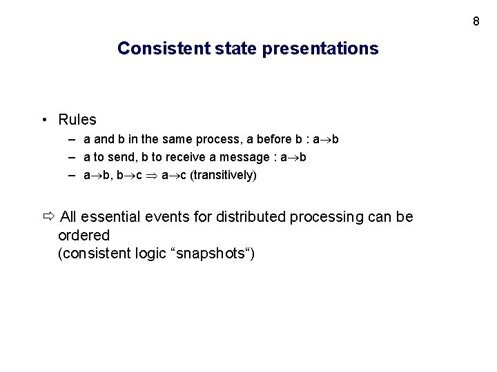 8 Consistent state presentations • Rules – a and b in the same process,