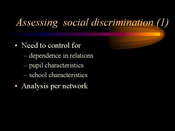 Assessing social discrimination (1) • Need to control for – dependence in relations –