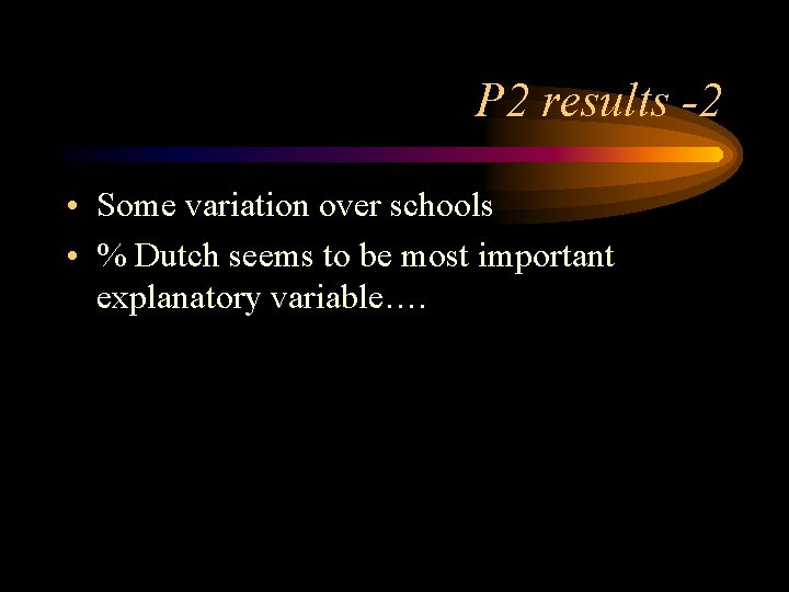 P 2 results -2 • Some variation over schools • % Dutch seems to