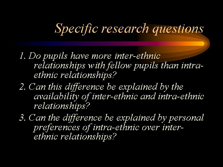 Specific research questions 1. Do pupils have more inter-ethnic relationships with fellow pupils than