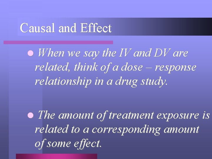 Causal and Effect l When we say the IV and DV are related, think