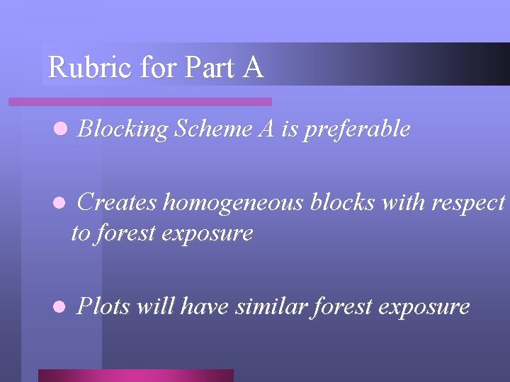 Rubric for Part A l Blocking Scheme A is preferable l Creates homogeneous blocks
