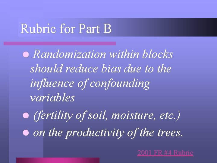Rubric for Part B l Randomization within blocks should reduce bias due to the